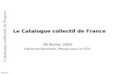 28 février 2003 Catherine Marandas, Mission pour le CCFr 28/02/03 Le Catalogue collectif de France.