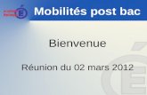 Mobilités post bac Bienvenue Réunion du 02 mars 2012.