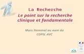 La Recherche Le point sur la recherche clinique et fondamentale Marc Hommel au nom du COPIL AVC.