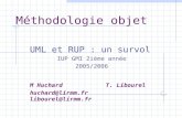 Méthodologie objet UML et RUP : un survol IUP GMI 2ième année 2005/2006 M HuchardT. Libourel huchard@lirmm.fr libourel@lirmm.fr.