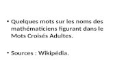 Quelques mots sur les noms des mathématiciens figurant dans le Mots Croisés Adultes. Sources : Wikipédia.