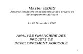 1 Master IEDES Analyse financière et économique des projets de développement agricole Le 02 Novembre 2005 ANALYSE FINANCIERE DES PROJETS DE DEVELOPPEMENT.