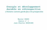 Energie et développement durable en rétrospective Lhistoire comme garde-fou à la prospective Master EDDEE Séance n° 1 Jean-Charles HOURCADE.