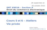 DRT 6903A – Section A Droit du commerce électronique Cours 5 et 6 – Ateliers Vie privée 28 septembre et 05 octobre 2010 Eloïse Gratton eloise.gratton@mcmillan.ca.