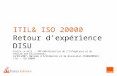 ITIL& ISO 20000 Retour dexpérience DISU Pierre Le Gall – OPF/DOE/Direction de lInfogérance et du Service aux Utilisateurs 14/03/2007, Matinée dinformation.