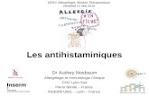 Les antihistaminiques Dr Audrey Nosbaum Allergologie et Immunologie Clinique CHU Lyon-Sud Pierre Bénite – France INSERM U851 – Lyon – France DESC Allergologie,