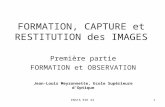 ENSTA ESE 231 FORMATION, CAPTURE et RESTITUTION des IMAGES Première partie FORMATION et OBSERVATION Jean-Louis Meyzonnette, Ecole Supérieure dOptique.