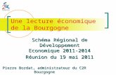 Une lecture économique de la Bourgogne Schéma Régional de Développement Economique 2011-2014 Réunion du 19 mai 2011 Pierre Bordat, administrateur du C2R.