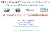 Apports de la modélisation GIS « Climat-Environnement-Société » Climat et Maladies infectieuses Nicolas Degallier Nicolas.degallier@ird.fr Benjamin Sultan.