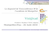 Le dispositif de Visioconférence IP de lacadémie de Montpellier Mission Académique TICE – 533 Av Paul Parguel – 34090 Montpellier Visi@cad Frédéric Woillet.