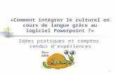 1 «Comment intégrer le culturel en cours de langue grâce au logiciel Powerpoint ?» Idées pratiques et comptes rendus dexpériences.