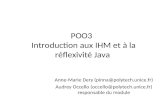 POO3 Introduction aux IHM et à la réflexivité Java Anne-Marie Dery (pinna@polytech.unice.fr) Audrey Occello (occello@polytech.unice.fr) responsable du.