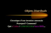 Objets Distribués Chronique dune invasion annoncée Pourquoi? Comment? Qui : Corba / COM-DCOM / Java RMI...