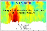 SISMER Banque de données de physique et chimie Marine M. Fichaut N. Carn F. Le Hingrat.