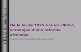 CREAI Rhône-Alpes De la loi de 1975 à la loi 2002-2, chronique dune réforme attendue Audrey Viard, conseillère technique, juriste.