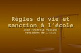 Règles de vie et sanction à lécole Jean-François VINCENT Président de lOCCE.
