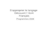 Sapproprier le langage Découvrir l écrit Français Programmes 2008.