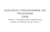 NOUVEAU PROGRAMME DE TROISIEME 2008 Partie « Evolution des organismes vivants et histoire de la Terre »