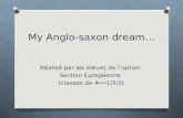 My Anglo-saxon dream… Réalisé par les élèves de loption Section Européenne (classes de 4 ème 1/2/3)