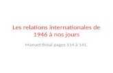 Les relations internationales de 1946 à nos jours Manuel Bréal pages 114 à 141.
