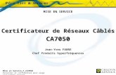 Mise en Service_F_CA7050 Personnel et confidentiel pour usage strictement interne MISE EN SERVICE Certificateur de Réseaux Câblés CA7050 Jean-Yves FABRE.