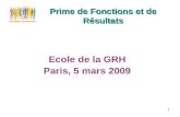 1 Prime de Fonctions et de Résultats Ecole de la GRH Paris, 5 mars 2009.