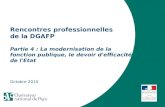 Rencontres professionnelles de la DGAFP Partie 4 : La modernisation de la fonction publique, le devoir d'efficacité de l'Etat Octobre 2010.