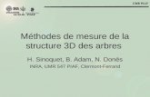 Méthodes de mesure de la structure 3D des arbres H. Sinoquet, B. Adam, N. Donès INRA, UMR 547 PIAF, Clermont-Ferrand.