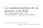La numérisation de la presse à la BnF Choix documentaires – état davancement – aspects techniques Journées Patrimoine écrit – 14 septembre 2007 Philippe.
