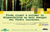 Étude visant à estimer la disponibilité en bois énergie des forêts lorraines. étude réalisée avec le soutien financier de lAgence Régionale de lEnvironnement.