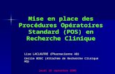 Mise en place des Procédures Opératoires Standard (POS) en Recherche Clinique jeudi 28 septembre 2006 Lise LACLAUTRE (Pharmacienne AQ) Cécile BOSC (Attachée.