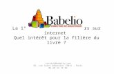 La 1° communauté de lecteurs sur internet Quel intérêt pour la filière du livre ? contact@babelio.com 36, rue Saint Sébastien 75011 – Paris 06 60 53 74.