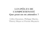 LES PÔLES DE COMPÉTITIVITÉ Que peut-on en attendre ? Gilles Duranton, Philippe Martin, Thierry Mayer et Florian Mayneris.