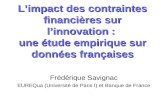 Limpact des contraintes financières sur linnovation : une étude empirique sur données françaises Frédérique Savignac EUREQua (Université de Paris I) et.