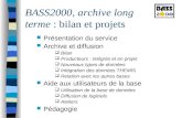 BASS2000, archive long terme : bilan et projets Présentation du service Archive et diffusion Bilan Producteurs : intégrés et en projet Nouveaux types de.