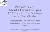 Projet IV²: Identification par lIris et le Visage via la Vidéo Programme Technovision Présentation du 18 mars 2005 Sonia SALICETTI – Sylvie LELANDAIS-BONADE.