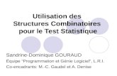 Utilisation des Structures Combinatoires pour le Test Statistique Sandrine-Dominique GOURAUD Équipe Programmation et Génie Logiciel, L.R.I. Co-encadrants: