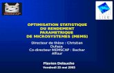 OPTIMISATION STATISTIQUE DU RENDEMENT PARAMETRIQUE DE MICROSYSTEMES (MEMS) Directeur de thèse : Christian Dufaza Co-directeur MEMSCAP : Bachar Affour Flavien.