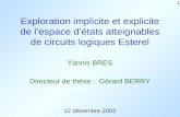 1 Exploration implicite et explicite de lespace détats atteignables de circuits logiques Esterel 12 décembre 2002 Yannis BRES Directeur de thèse : Gérard.