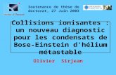 Collisions ionisantes : un nouveau diagnostic pour les condensats de Bose-Einstein dhélium métastable Olivier Sirjean Soutenance de thèse de doctorat,