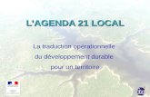 LAGENDA 21 LOCAL La traduction opérationnelle du développement durable pour un territoire.