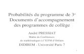 1 Probabilités du programme de 3 e Documents daccompagnement des programmes de collège André PRESSIAT Maître de Conférences de mathématiques à lIUFM dOrléans.