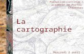 La cartographie Mercredi 2 avril 2008 Formation continue / académie de Poitou-Charentes.