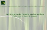 Les Centres de lemploi et des métiers Paris, Lyon et Bussy St Georges.
