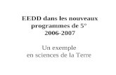 EEDD dans les nouveaux programmes de 5° 2006-2007 Un exemple en sciences de la Terre.