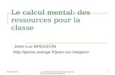 MARS 2007 J.L. BREGEON IUFM Clermont-Ferrand Antenne de Moulins1 Le calcul mental: des ressources pour la classe Jean-Luc BREGEON .