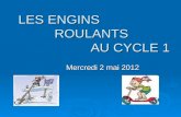 LES ENGINS ROULANTS AU CYCLE 1 Mercredi 2 mai 2012.