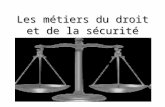 Les métiers du droit et de la sécurité. Etat des lieux…. En France, plus de 150 000 personnes travaillent dans le domaine de la justice. Chaque année,