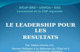 LE LEADERSHIP POUR LES RESULTATS Par Abdou Karim LO, Ancien Délégué à la Réforme de lEtat et à lAssistance Technique, Sénégal Consultant en gestion publique.