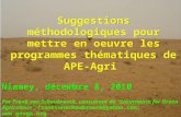 Niamey, décembre 8, 2010 Suggestions méthodologiques pour mettre en oeuvre les programmes thématiques de APE-Agri Par Frank van Schoubroeck, consultant.
